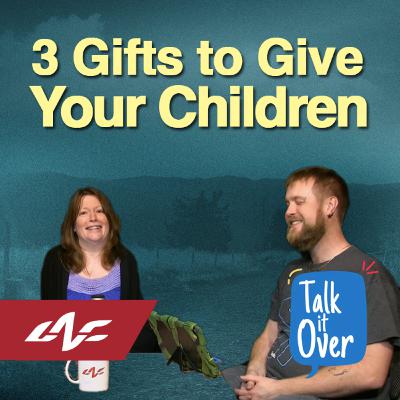 3 Gifts to Give Your Children 3 Gifts to Give Your Children