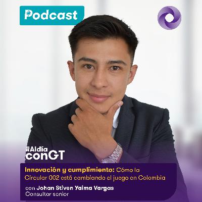 Innovación y cumplimiento: cómo la Circular 002 está cambiando el juego