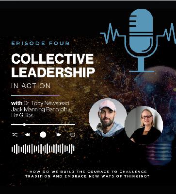 Collective Leadership in Action || with Dr Toby Newstead + Jack Manning Bancroft + Liz Gillies Collective Leadership in Action || with Dr Toby Newstead + Jack Manning Bancroft + Liz Gillies