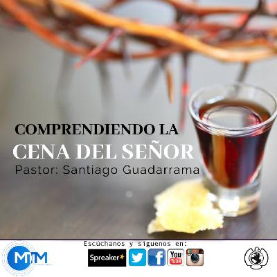 Comprendiendo la Cena de Señor.Santiago Guadarrama