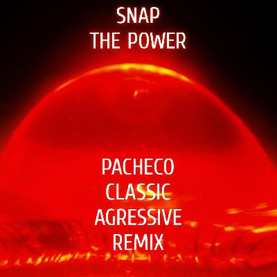 SNAP - THE POWER (PACHECO CLASSIC AGRESSIVE REMIX)