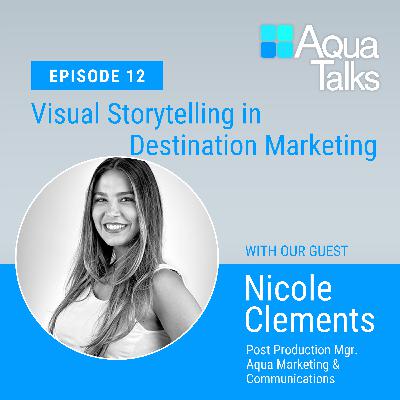 Ep 12 Visual Storytelling in Destination Marketing with Aqua’s Nicole Clements