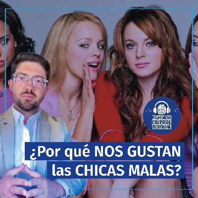 ¿Por qué NOS GUSTAN las CHICAS MALAS?