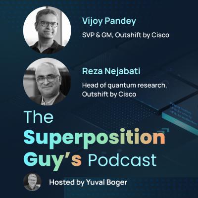 Cisco quantum networking with Vijoy Pandey and Reza Nejabati