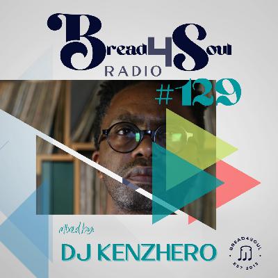 Episode 129: Bread4Soul Radio 129 - DJ Kenzhero