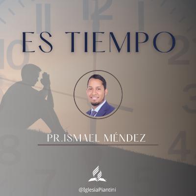 ES TIEMPO - PR. ISMAEL MENDEZ
