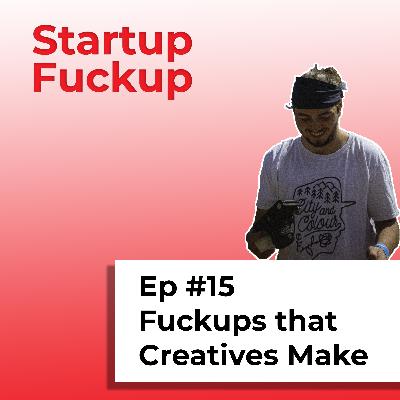 EP15: Fuckups that Creatives Make