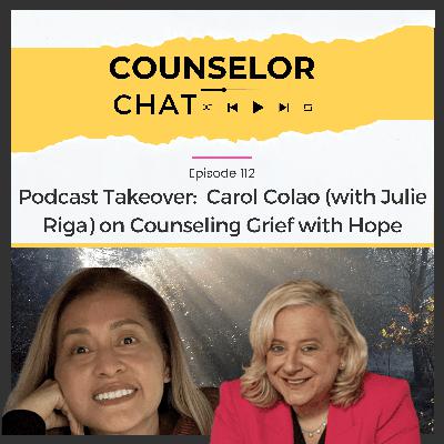 112.  Podcast Takeover Edition:  Carol Colao on Counseling Grief with Hope