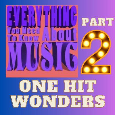 ep. 89: One Hit Wonders Part 2 (even more wonderous) ep. 89: One Hit Wonders Part 2 (even more wonderous)