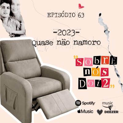 Episódio 63 - Quase Não Namoro