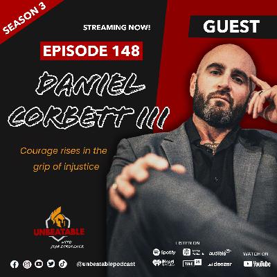Ep. 148: Daniel Corbett III -  Courage rises in the grip of injustice