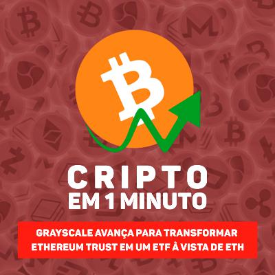 Grayscale avança para transformar Ethereum Trust em um ETF à vista de ETH Grayscale avança para transformar Ethereum Trust em um ETF à vista de ETH