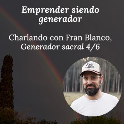 Emprender siendo generador con Fran Blanco, generador sacral 4/6