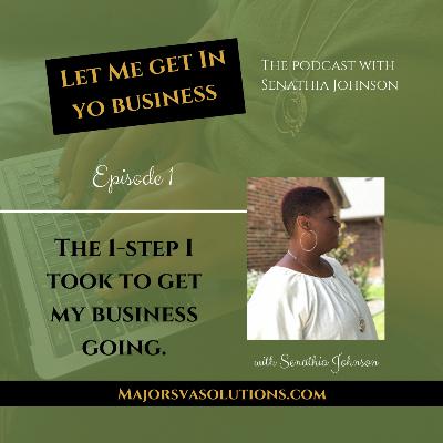 The 1-step I Took To Get My Business Going The 1-step I Took To Get My Business Going