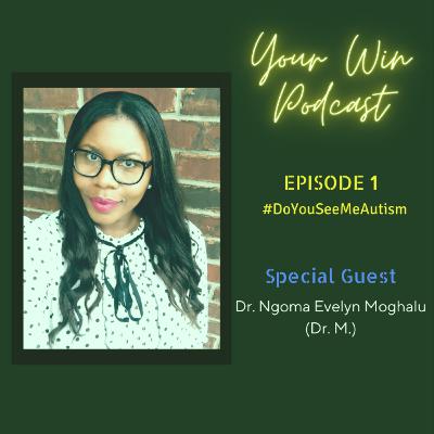 Your Win Podcast Episode 1: Do You See Me Autism Your Win Podcast Episode 1: Do You See Me Autism