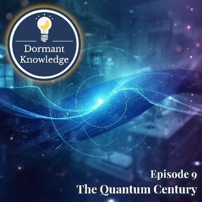 Episode 9: The Quantum Century Episode 9: The Quantum Century
