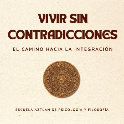 Vivir sin Contradicciones - El Camino hacia la Integración según C. G. Jung y el Cuarto Camino Vivir sin Contradicciones - El Camino hacia la Integración según C. G. Jung y el Cuarto Camino