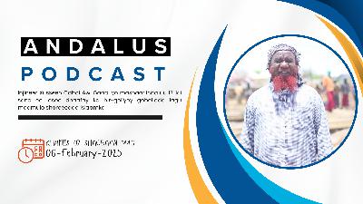 ANDALUS PODCAST XALAQADII 16-AAD --  Injineer Xusseen Cabdi Awgaab iyo mashaariicda uu ka hirgeliyey wilaayaatka islaamiga 17-kii sano ee lasoo dhaafay