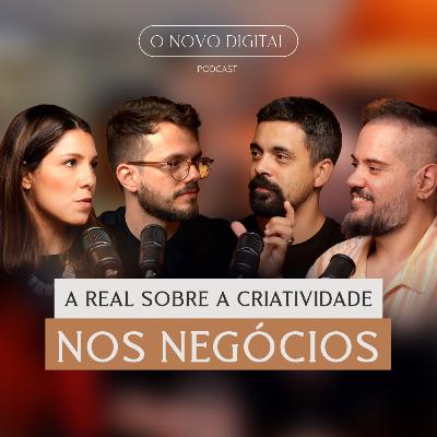 "A real sobre a criatividade nos negócios" - Com Felipe Dutra | Podcast O Novo Digital #019