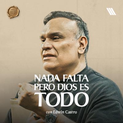 Nada falta pero Dios es todo | Pastor Edwin Castro