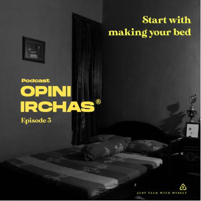 Pod.05 Opini irchas - Start with making your bed