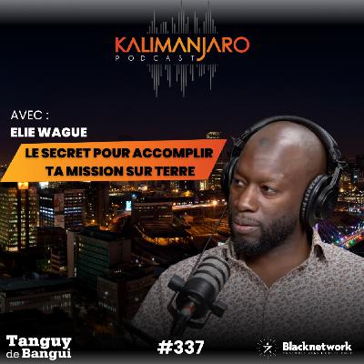 #338 - ELI WAGUE : LE SECRET POUR ACCOMPLIR TA MISSION SUR TERRE #338 - ELI WAGUE : LE SECRET POUR ACCOMPLIR TA MISSION SUR TERRE