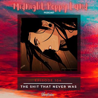 Midnight Poppy Land 104: The Sh*t That Never Was (with Angela, BlueCaty, and Veronica) Midnight Poppy Land 104: The Sh*t That Never Was (with Angela, BlueCaty, and Veronica)