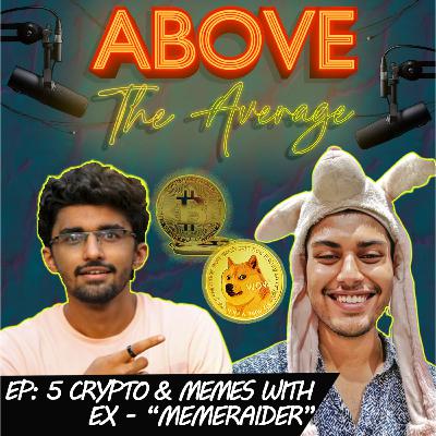 Crypto & Memes with Ex-"MemeRaider" | Above The Average - Season-2, Episode-5