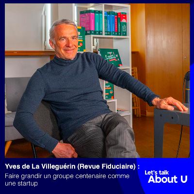 #11 - Yves de la Villeguerin (Revue Fiduciaire) : Faire grandir un groupe centenaire comme une startup