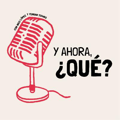 Y Ahora, ¿Qué? - SOBRE EL PODCAST