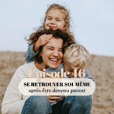 46# Se retrouver soi-même après être devenu parent