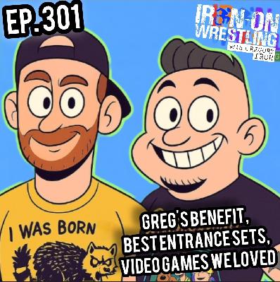 EP. 301- Best Wrestling Stages, Greg's Benefit Show: Full Episode 301