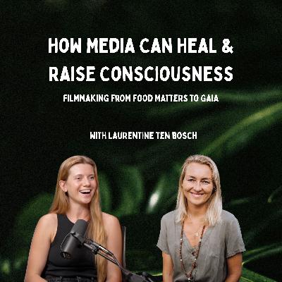 Laurentine ten Bosch on How Media Can Heal & Raise Consciousness: Filmmaking from Food Matters to Gaia