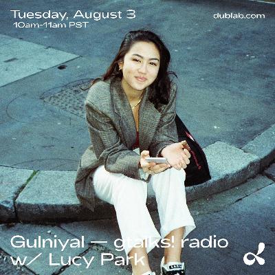 Gulnihal - gtalks! radio w/ Lucy Park