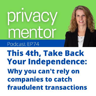 EP 74 This 4th, Take Back Your Independence: Why you can't rely on companies to catch fraudulent transactions for you