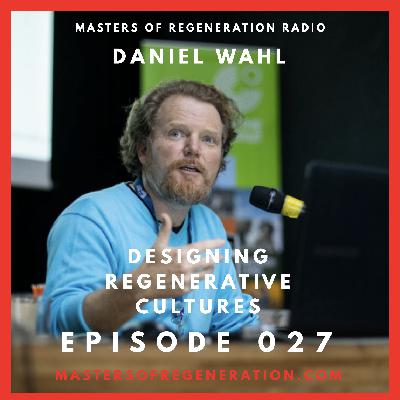 Daniel Wahl: Designing Regenerative Cultures