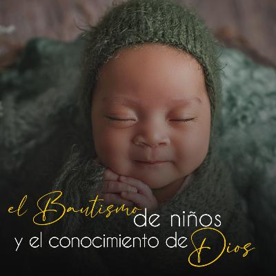 El Bautismo de niños y el conocimiento de Dios.