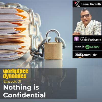 Workplace Dynamics Ep.31 - Nothing is Confidential