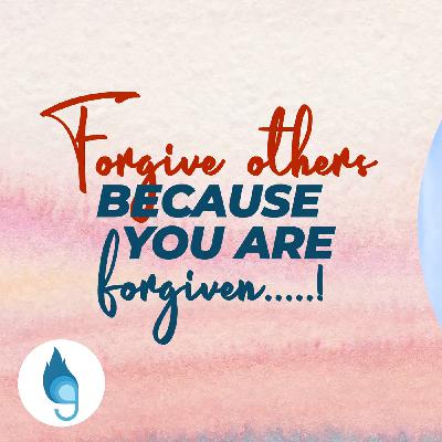 Forgive others because You are Forgiven