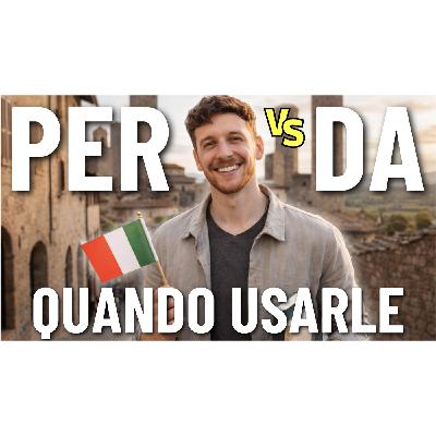 Episode 712: PER o DA? Quando Usarle Nel Modo Corretto