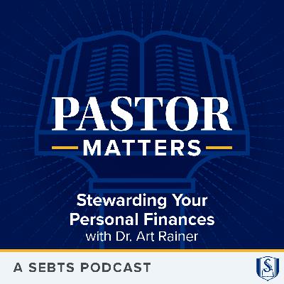 Stewarding Your Personal Finances with Dr. Art Rainer - EP227