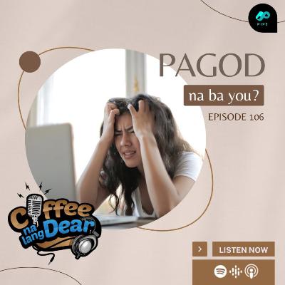 106 - Pagod Na Ba U? 106 - Pagod Na Ba U?