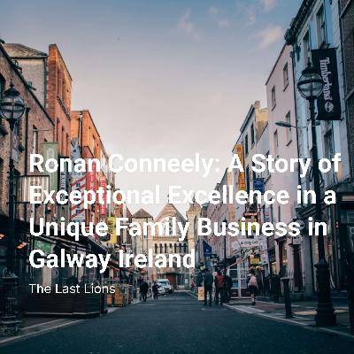 Ronan Conneely: A Story of Exceptional Excellence in a Unique Family Business in Galway Ireland Ronan Conneely: A Story of Exceptional Excellence in a Unique Family Business in Galway Ireland
