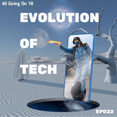EP022 - Evolution of Technology