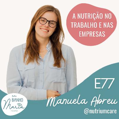E77: A Nutrição no trabalho e nas empresas, com Manuela Abreu E77: A Nutrição no trabalho e nas empresas, com Manuela Abreu