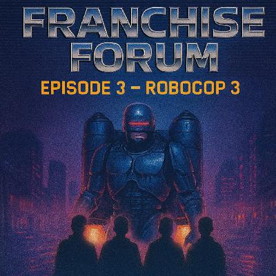 Franchise Forum Ep. 3 – RoboCop 3 (1993)