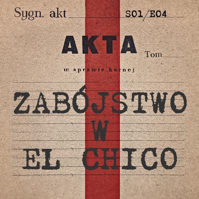 Śmierć przyszła o świcie. Zabójstwo w El Chico | S01E04
