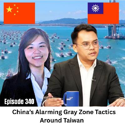 Ep 340 | China's Alarming Gray Zone Tactics Around Taiwan and its Neighboring Nations in Asia