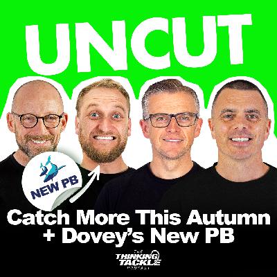 UNCUT Podcast #025: Catch More This Autumn + Dovey’s New PB