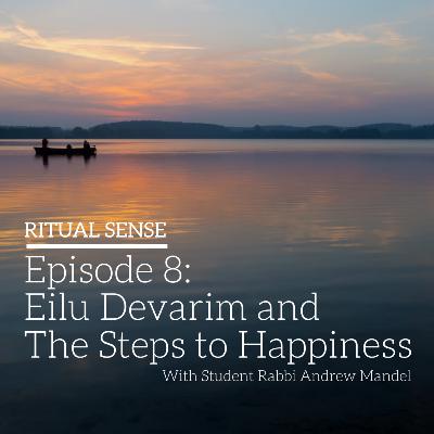 Episode 8: Eilu Devarim and the Steps to Happiness Episode 8: Eilu Devarim and the Steps to Happiness